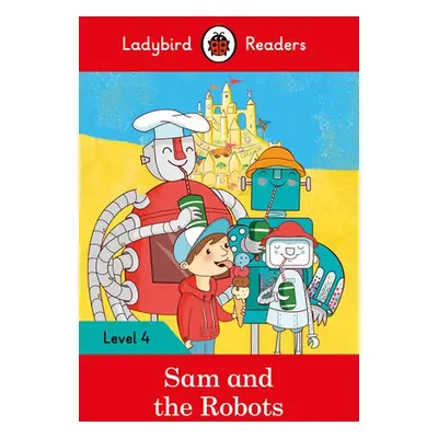 Ladybird Readers Level 4 - Sam and the Robots (ELT Graded Reader) - Ladybird