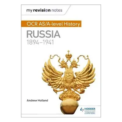 My Revision Notes: OCR AS/A-level History: Russia 1894-1941 - Holland, Andrew