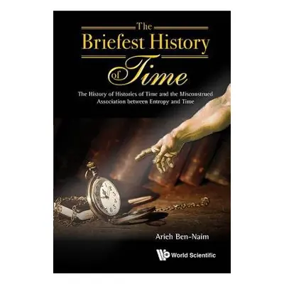 Briefest History Of Time, The: The History Of Histories Of Time And The Misconstrued Association