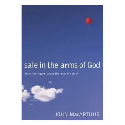 Safe in the Arms of God - MacArthur, John F.