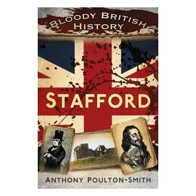 Bloody British History: Stafford - Poulton-Smith, Anthony