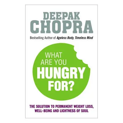 What Are You Hungry For? - Chopra, Dr Deepak