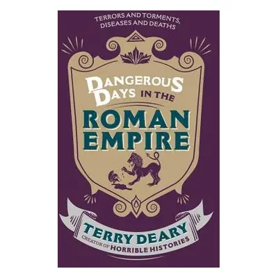 Dangerous Days in the Roman Empire - Deary, Terry