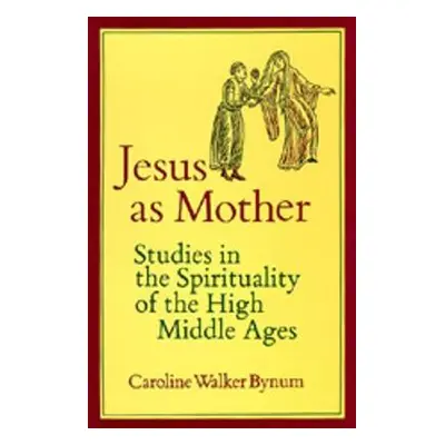 Jesus as Mother - Bynum, Caroline Walker