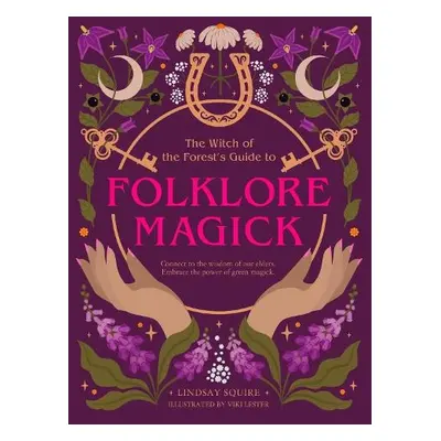 Witch of the Forest's Guide to Folklore Magick - Squire, Lindsay