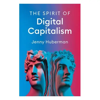 Spirit of Digital Capitalism - Huberman, Jenny