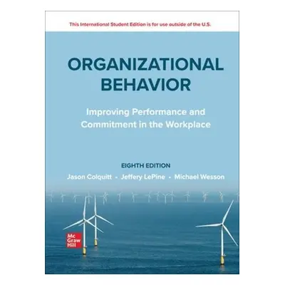 Organizational Behavior: Improving Performance and Commitment in the Workplace ISE - Colquitt, J