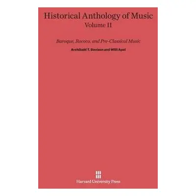 Historical Anthology of Music, Volume II, Baroque, Rococo, and Pre-Classical Music - Davison, Ar