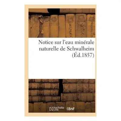 Notice Sur l'Eau Minerale Naturelle de Schwalheim - Sans Auteur