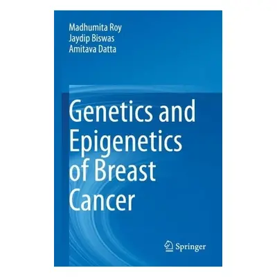 Genetics and Epigenetics of Breast Cancer - Roy, Madhumita a Biswas, Jaydip a Datta, Amitava