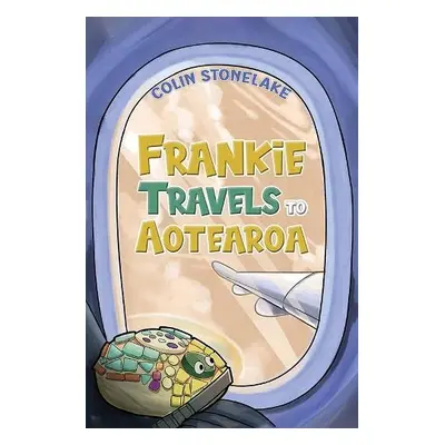 Frankie Travels to Aotearoa - Stonelake, Colin