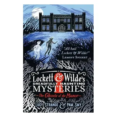 Lockett a Wilde's Dreadfully Haunting Mysteries: The Ghosts of the Manor - Strange, Lucy