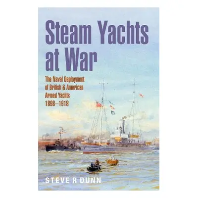 Steam Yachts at War - Dunn, Steve