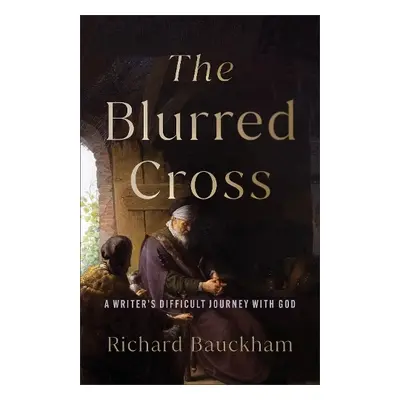 Blurred Cross - Bauckham, Richard