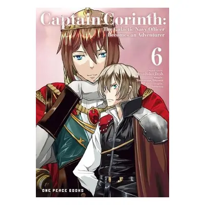 Captain Corinth Volume 6: The Galactic Navy Officer Becomes an Adventurer - Itoh, Atsuhiko