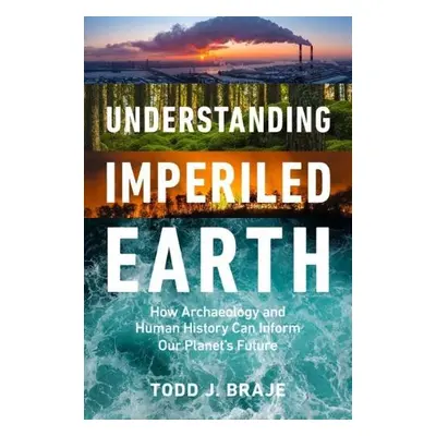 Understanding Imperiled Earth - Braje, Todd J. (Todd J. Braje)