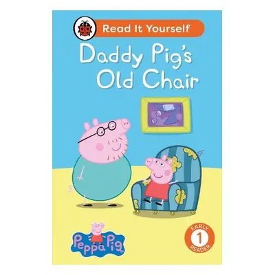 Peppa Pig Daddy Pig's Old Chair: Read It Yourself - Level 1 Early Reader - Ladybird a Peppa Pig