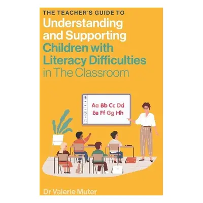 Teacher's Guide to Understanding and Supporting Children with Literacy Difficulties In The Class