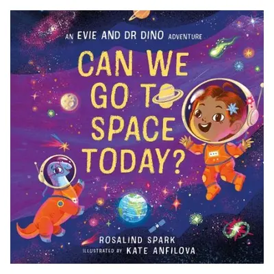 Evie and Dr Dino: Can We Go to Space Today? - Spark, Rosalind