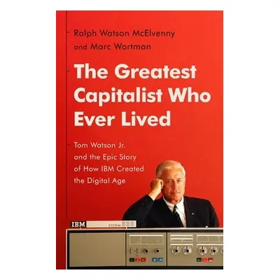 The Greatest Capitalist Who Ever Lived - Wortman, Marc a McElvenny, Ralph W