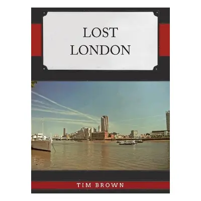 Lost London - Brown, Tim