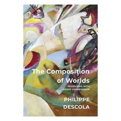 Composition of Worlds - Descola, Philippe