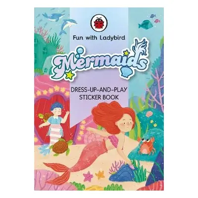 Fun With Ladybird: Dress-Up-And-Play Sticker Book: Mermaids - Ladybird