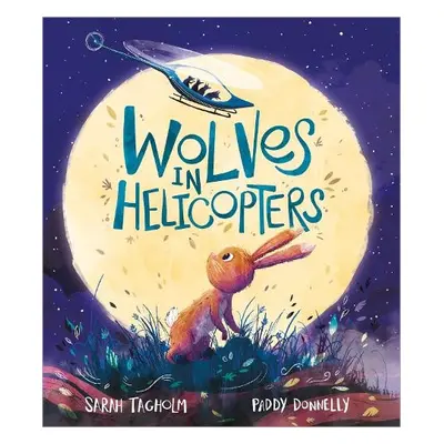 Wolves in Helicopters - Tagholm, Sarah