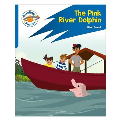 Reading Planet: Rocket Phonics – Target Practice - The Pink River Dolphin - Blue - Powell, Jilli