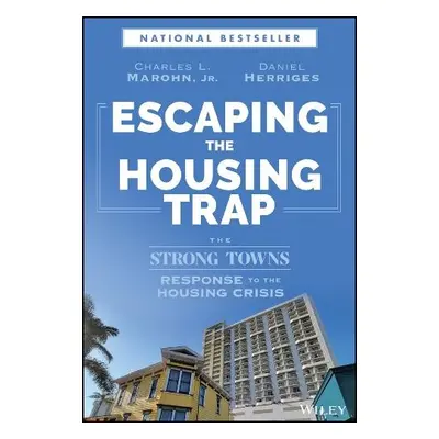 Escaping the Housing Trap - Marohn, Charles L., Jr. a Herriges, Daniel