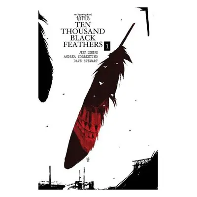 Bone Orchard Mythos: Ten Thousand Black Feathers - Lemire, Jeff