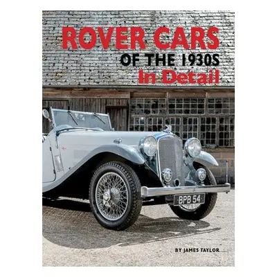 Rover Cars of the 1930s In Detail - Taylor, James