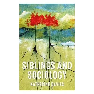 Siblings and Sociology - Davies, Katherine