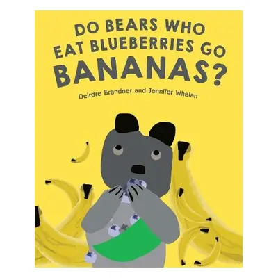 Do Bears Who Eat Blueberries Go Bananas? - Brandner, Deirdre a Whelan, Jennifer