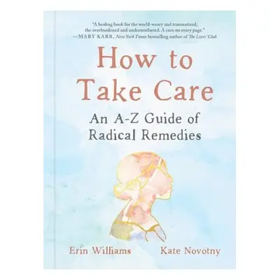 How to Take Care - Williams, Erin (Erin Williams) a Novotny, Kate (Kate Novotny)