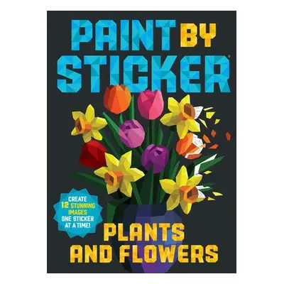 Paint by Sticker: Plants and Flowers - Publishing, Workman