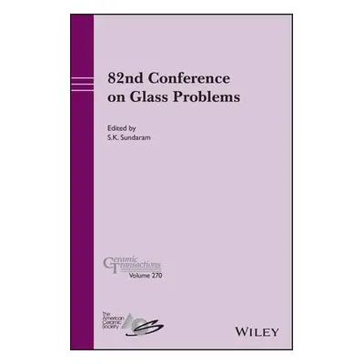 82nd Conference on Glass Problems, Volume 270