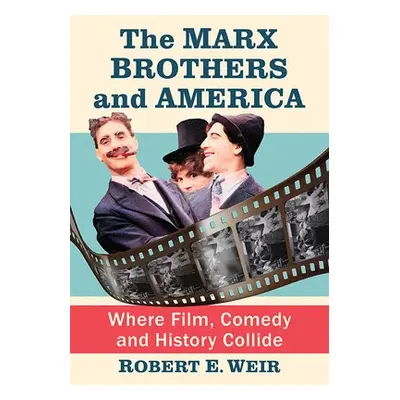 Marx Brothers and America - Weir, Robert E.