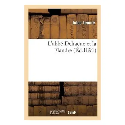 L'Abb? Dehaene Et La Flandre - Lemire, Jules