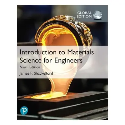 Introduction to Materials Science for Engineers, Global Edition - Shackelford, James