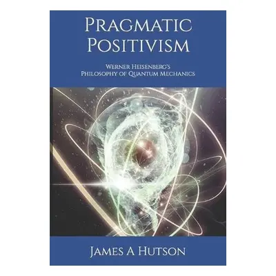 Pragmatic Positivism - Hutson, James A