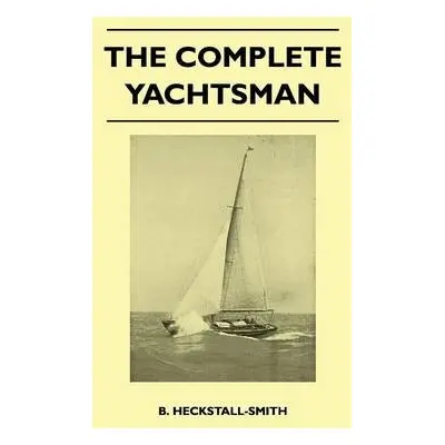 Complete Yachtsman - Heckstall-Smith, B.