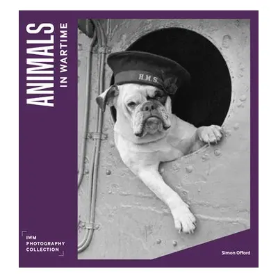 Animals in Wartime - Imperial War Museums a Offord, Simon