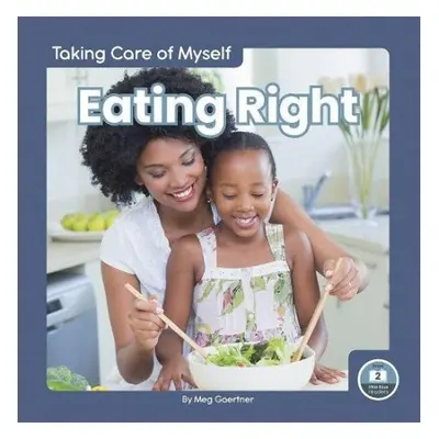 Taking Care of Myself: Eating Right - Gaertner, Meg