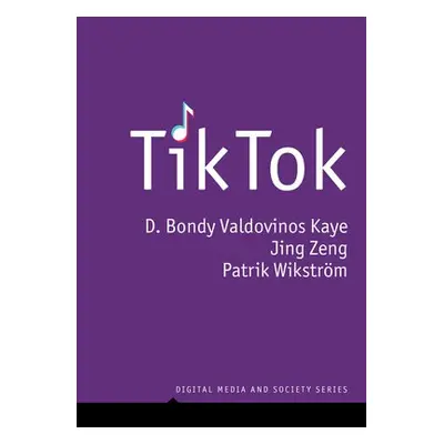 TikTok - Kaye, D. Bondy Valdovinos (Queensland University of Technology) a Zeng, Jing (Universit