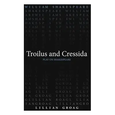 Troilus and Cressida - Shakespeare, William a Groag, Lillian