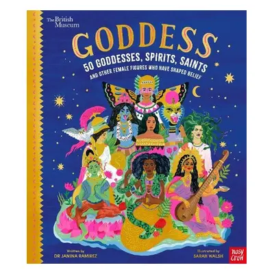 British Museum: Goddess: 50 Goddesses, Spirits, Saints and Other Female Figures Who Have Shaped 