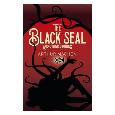 Black Seal and Other Stories - Machen, Arthur