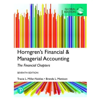 Horngren's Financial a Managerial Accounting, The Financial Chapters, Global Edition - Miller-No