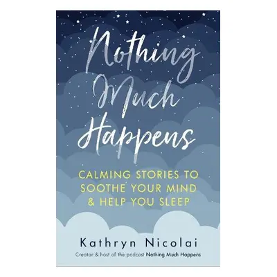 Nothing Much Happens - Nicolai, Kathryn